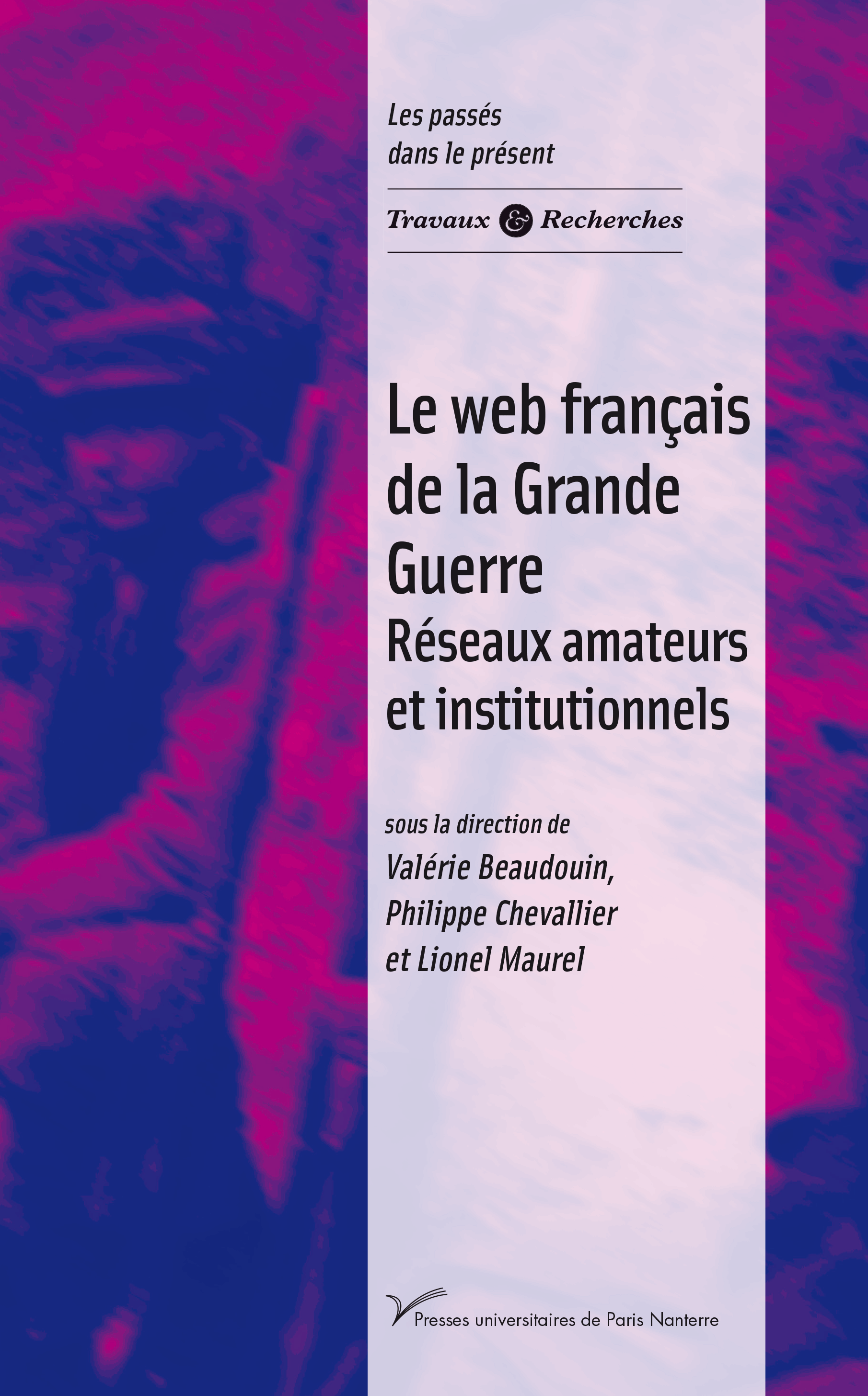 Le web français de la Grande Guerre, Réseaux amateurs et institutionnels –  Presses universitaires de Paris Nanterre