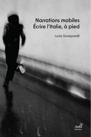 Narrations mobiles. Écrire l'Italie, à pied