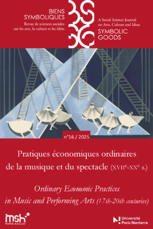 Biens symboliques / Symbolic Goods n° 16 (2025) : Pratiques économiques ordinaires de la musique et du spectacle (XVIIe-XXe siècle)