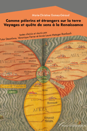 Comme pèlerins et étrangers sur la terre. Voyages et quête de sens à la Renaissance