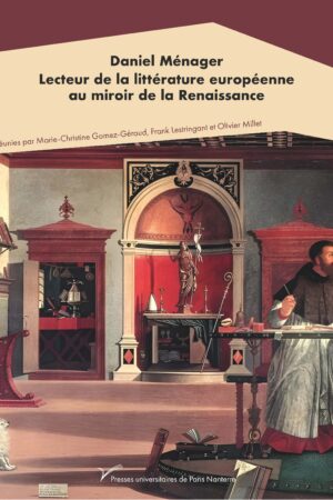 Daniel Ménager. Lecteur de la littérature européenne au miroir de la Renaissance