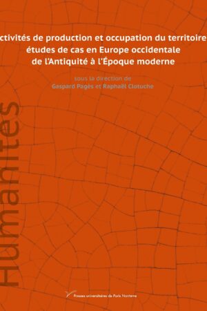 Activités de production et occupation du territoire : études de cas en Europe occidentale de l’Antiquité à l’Époque moderne
