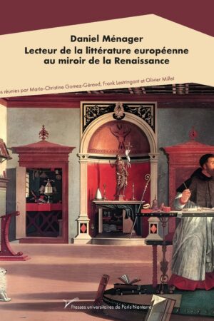 Daniel Ménager. Lecteur de la littérature européenne au miroir de la Renaissance
