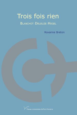 Trois fois rien · Blanchot · Deleuze · Hegel