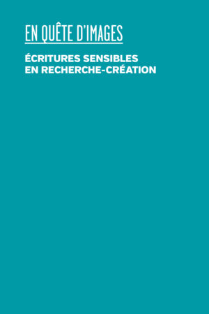 En quête d’images. Écritures sensibles en recherche-création